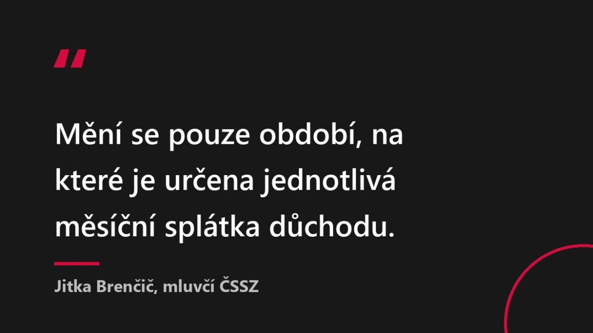 Citace mluvčí ČSSZ o změně období, na které se vyplácí důchod